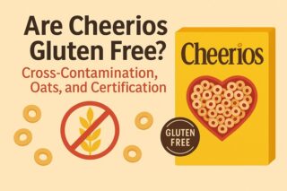 Are Cheerios Gluten Free? Cross-Contamination, Oats, and Certification